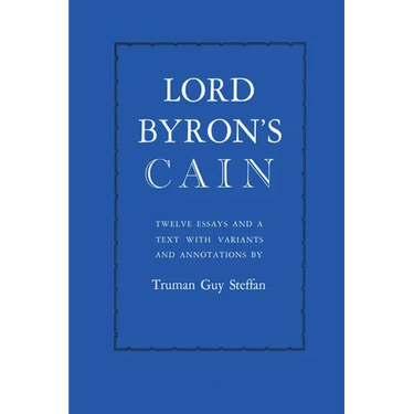 Lord Byron's Cain: Twelve essays and a text with variants and annotations