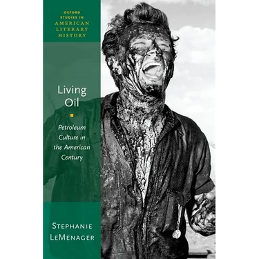 Living Oil: Petroleum Culture in the American Century