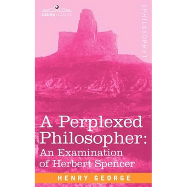 A Perplexed Philosopher: An Examination of Herbert Spencer