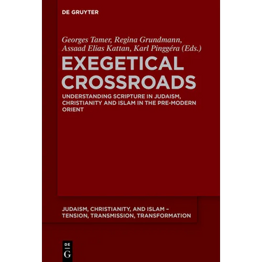 Exegetical Crossroads: Understanding Scripture in Judaism, Christianity and Islam in the Pre-Modern Orient