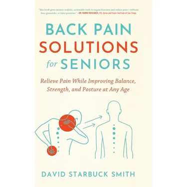 Back Pain Solutions for Seniors: Relieve Pain While Improving Balance, Strength, and Posture at Any Age