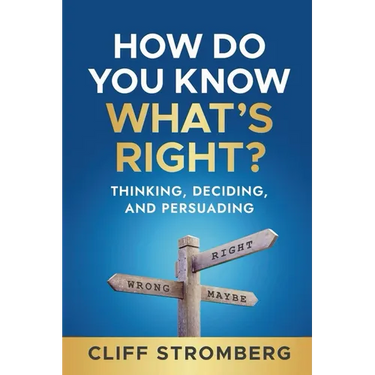How Do You Know What's Right?: Thinking, Deciding, and Persuading