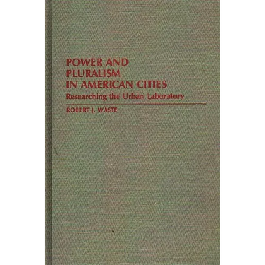 Power and Pluralism in American Cities: Researching the Urban Laboratory