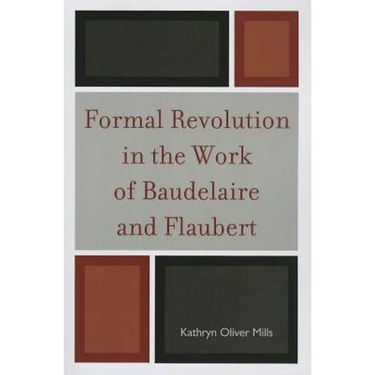Formal Revolution in the Work of Baudelaire and Flaubert