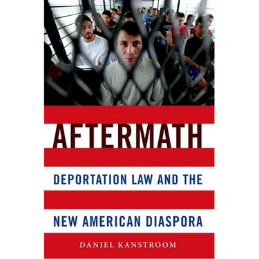 Aftermath: Deportation Law and the New American Diaspora