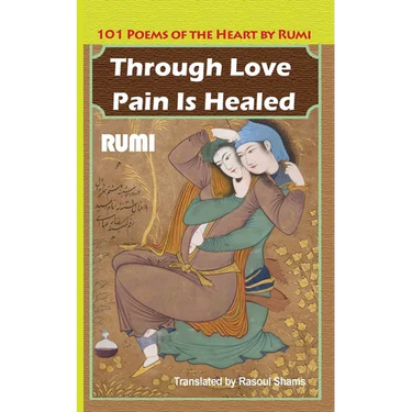 Through Love Pain Is Healed: 101 Poems of the Heart
