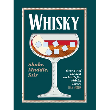 Whiskey: Shake, Muddle, Stir: Over 40 of the Best Cocktails for Whiskey Lovers