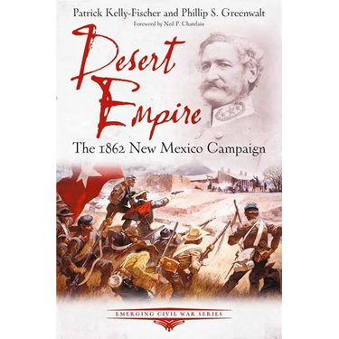 Desert Empire: The 1862 New Mexico Campaign