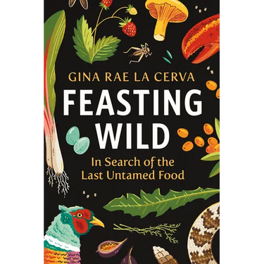Feasting Wild: In Search of the Last Untamed Food