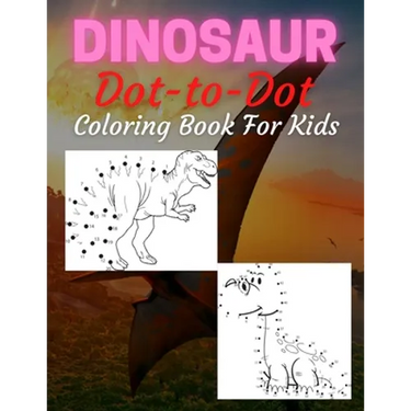 Dinosaur Dot To Dot Coloring Book For Kids: Many Funny Dot to Dot for Kids Ages 4-8 in Dinosaur Theme Activity Book Connect the dots, Coloring Book fo