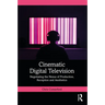 Cinematic Digital Television: Negotiating the Nexus of Production, Reception and Aesthetics