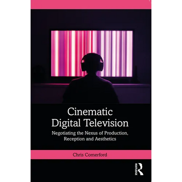 Cinematic Digital Television: Negotiating the Nexus of Production, Reception and Aesthetics