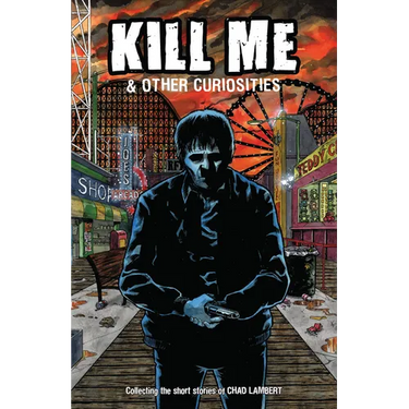 Kill Me and Other Curiosities