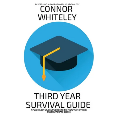 Third Year Survival Guide: A Psychology Student's Guide To The Final Year Of Their Undergraduate Degree