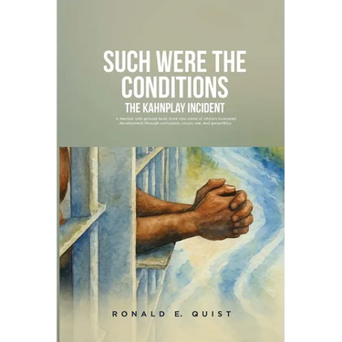 Such were the Conditions: The Kahnplay Incident: A memoir with ground-level, front-row views of Africa's truncated development through coups, war, and
