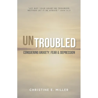 Untroubled: Conquering Anxiety, Fear, and Depression