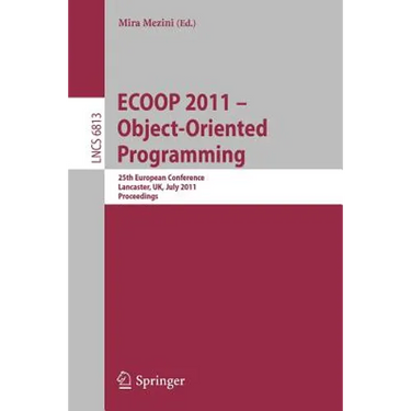 Ecoop 2011--Object-Oriented Programming: 25th European Conference. Lancaster, Uk, July 25-29, 2011, Proceedings