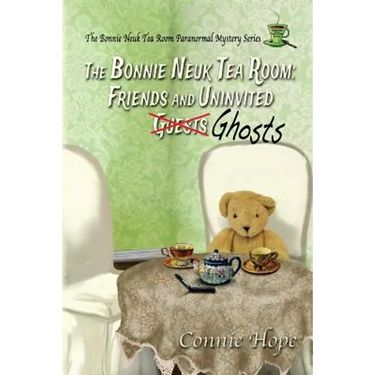 The Bonnie Neuk Tea Room: : Friends and Uninvited Guests (Ghosts)