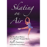 Skating on Air: The Broadcast History of an Olympic Marquee Sport
