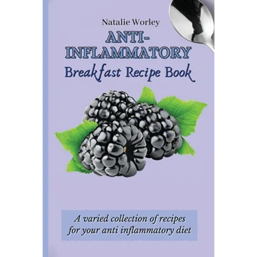 Anti-Inflammatory Breakfast Recipe Book: A varied collection of recipes for your anti inflammatory diet
