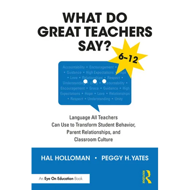 What Do Great Teachers Say?: Language All Teachers Can Use to Transform Student Behavior, Parent Relationships, and Classroom Culture 6-12