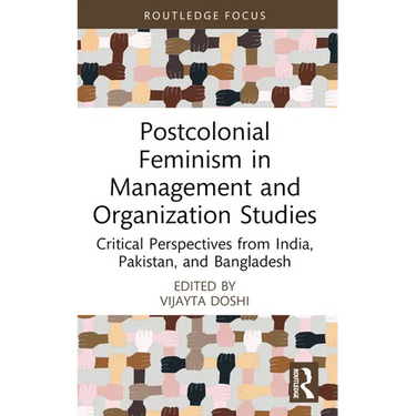 Postcolonial Feminism in Management and Organization Studies: Critical Perspectives from India, Pakistan, and Bangladesh