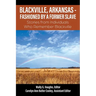 Blackville, Arkansas - Fashioned by a Former Slave: Stories from Individuals Who Remember Blackville