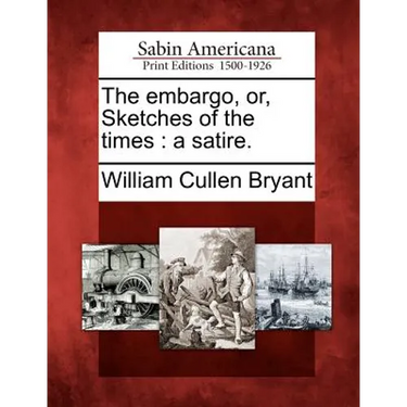 The Embargo, Or, Sketches of the Times: A Satire.