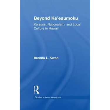 Beyond Ke'eaumoku: Koreans, Nationalism, and Local Culture in Hawai'i