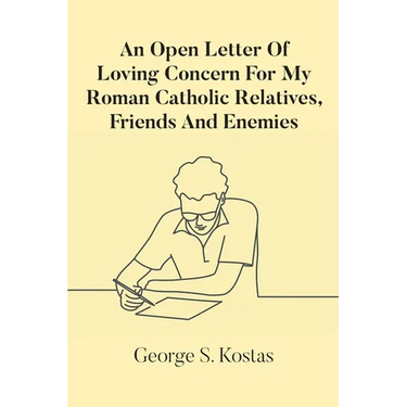 An Open Letter Of Loving Concern For My Roman Catholic Relatives, Friends And Enemies
