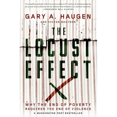 The Locust Effect: Why the End of Poverty Requires the End of Violence