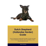 Dutch Shepherd (Hollandse Herder) Guide Dutch Shepherd Guide Includes: Dutch Shepherd Training, Diet, Socializing, Care, Grooming, and More