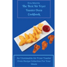 The Best Air Fryer Toaster Oven Cookbook: An Unmissable Air Fryer Toaster Oven Recipe Collection For Your Meals