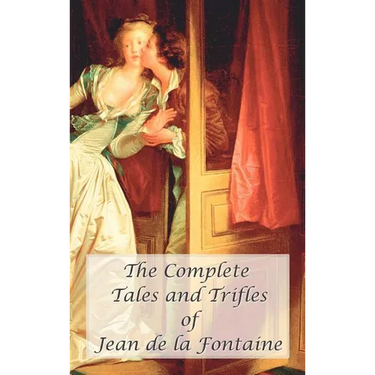 The Complete Tales and Trifles of Jean de La Fontaine
