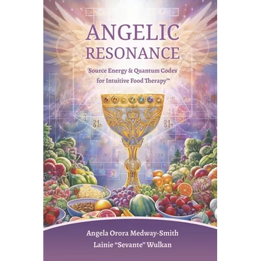 Angelic Resonance: Source Energy & Quantum Codes for Intuitive Food Therapy(TM)