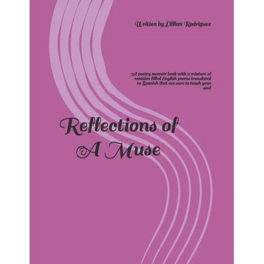 Reflections of A Muse: A poetry memoir book with a mixture of emotion filled English poems translated to Spanish that are sure to touch your soul