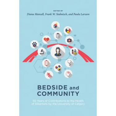 Bedside and Community: 50 Years of Contributions to the Health of Albertans from the University of Calgary
