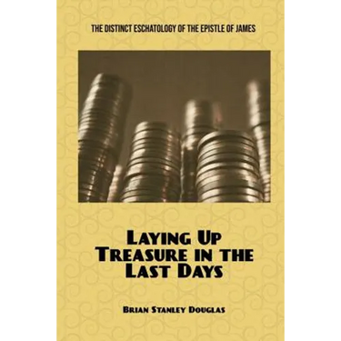 Laying Up Treasure in the Last Days: The Distinct Eschatology of the Epistle of James