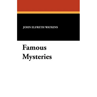 Famous Mysteries: Curious and Fantastic Riddles of Human Life That Have Never Been Solved