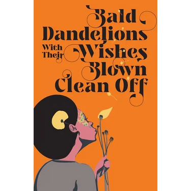 Bald Dandelions With Their Wishes Blown Clean Off: Stories