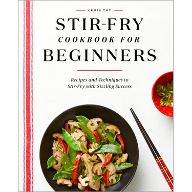 Stir-Fry Cookbook for Beginners: Recipes and Techniques to Stir-Fry with Sizzling Success