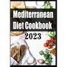 Mediterranean Diet Cookbook 2023