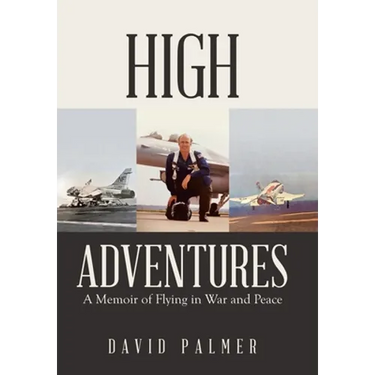 High Adventures: A Memoir of Flying in War and Peace