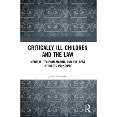 Critically Ill Children and the Law: Medical Decision-Making and the Best Interests Principle