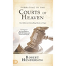 Operating in the Courts of Heaven (Revised and Expanded): Granting God the Legal Rights to Fulfill His Passion and Answer Our Prayers