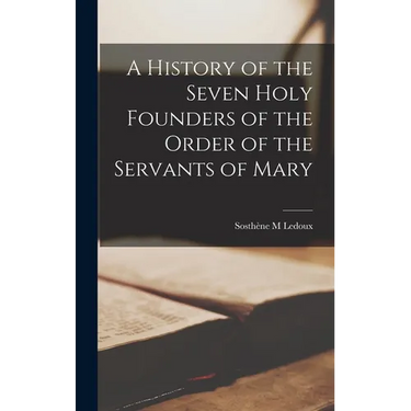 A History of the Seven Holy Founders of the Order of the Servants of Mary