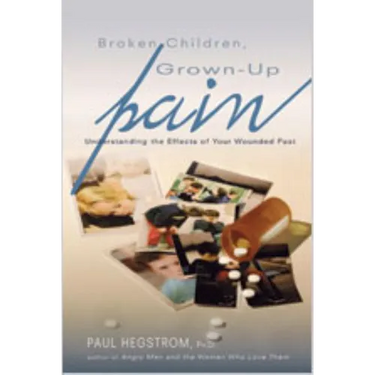 Broken Children, Grown-Up Pain (Revised): Understanding the Effects of Your Wounded Past