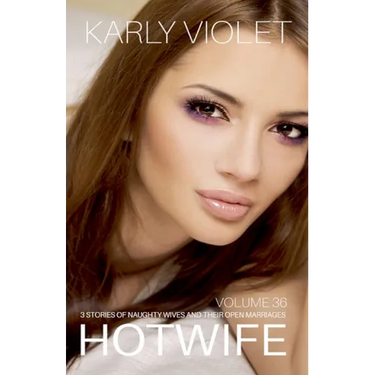 Hotwife: 3 Stories Of Naughty Wives And Their Open Marriages - Volume 36