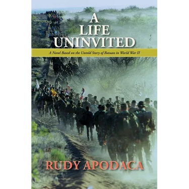 A Life Uninvited: A Novel Based On the Untold Story of Bataan in World War II