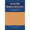 Current Good Manufacturing Practices: Pharmaceutical, Biologics, and Medical Device Regulations and Guidance Documents Concise Reference